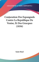 Conjuration Des Espangnols Contre La Republique De Venise, Et Des Gracques (1836) 1168084954 Book Cover