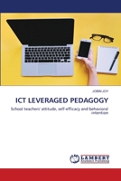 ICT LEVERAGED PEDAGOGY: School teachers' attitude, self-efficacy and behavioral intention 6203304328 Book Cover