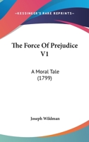 The Force Of Prejudice V1: A Moral Tale 1104491907 Book Cover