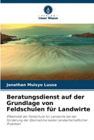Beratungsdienst auf der Grundlage von Feldschulen für Landwirte: Effektivität der Feldschule für Landwirte bei der Förderung der Übernahme bester landwirtschaftlicher Praktiken 6205709929 Book Cover