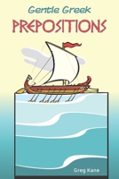 Gentle Greek Prepositions: Smyth's entries and Middle Liddell's definitions arranged as a quick-flip reference for students of Attic and Koine Greek B08C9CZ17H Book Cover