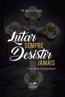 Lutar Sempre Desistir Jamais 8553390292 Book Cover