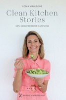 Clean Kitchen Stories: Simple and Easy Recipes for Healthy Living 1068340002 Book Cover