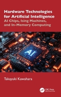 Hardware Technologies for Artificial Intelligence: AI Chips, Ising Machines, and In-Memory Computing 1032985127 Book Cover