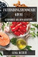 Entzündungshemmende Küche: Gesundheit aus dem Kochtopf (German Edition) 183579663X Book Cover