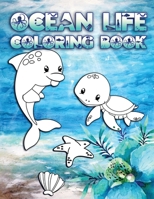 Ocean Life Coloring Book: Perfect For Kids Ages 2-6: Cute Gift Idea for Toddlers, Coloring Pages for Ocean and Sea Creature Loving Kids 170058216X Book Cover