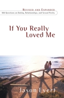 If You Really Loved Me: 100 Questions on Dating, Relationships and Sexual Purity 1933919248 Book Cover