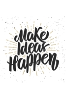 Make Ideas Happen - Journal/Notebook- 200 Pages 1655323407 Book Cover