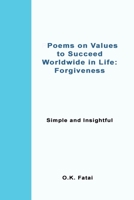 Poems on Values to Succeed Worldwide in Life - Forgiveness: Simple and Insightful 0473468115 Book Cover