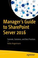 Manager's Guide to Sharepoint Server 2016: Tutorials, Solutions, and Best Practices 1484230442 Book Cover
