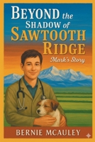 Beyond the Shadow of Sawtooth Ridge: Mark's Story 197728129X Book Cover