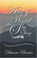 And I Heard the Sky Sing: A Guide for the Soul's Awakening 1424104556 Book Cover