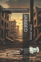 JABBED: Sometimes the Cure Eats You First! B0GCWFWX38 Book Cover