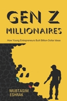 GenZ Millionaires: How Young Entrepreneurs Built Billion-Dollar Ideas: The Most Successful Young Entrepreneurs, Inventors & Developers Under 30 Who Are Changing the World and Making Millions B0FCM7KW6H Book Cover