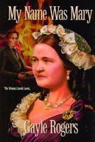 My Name Was Mary: The Woman Lincoln Loved 0972307826 Book Cover