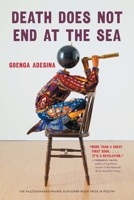 Death Does Not End at the Sea (The Raz/Shumaker Prairie Schooner Book Prize in Poetry) 149624477X Book Cover