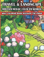 Travel & Landscape Mystery Mosaic Color By Number Adult Coloring Book Discover The Magic: Large Print Mystery Mosaic Color By Number B09T3W4KL1 Book Cover