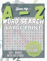 Love My A to Z WordSearch Puzzle: Large Print and 500 plus words to search Volume 1: New with Answer Key. Mental Health Exercise Puzzle. B08ZBZPXGT Book Cover