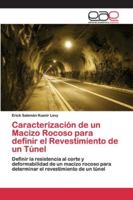 Caracterización de un Macizo Rocoso para definir el Revestimiento de un Túnel: Definir la resistencia al corte y deformabilidad de un macizo rocoso ... revestimiento de un túnel 6200405417 Book Cover