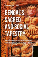 Bengal's Sacred and Social Tapestry: Tantrism and Socio-Political Insights from Ramprasad Sen to Bhaba Pagla 1805841149 Book Cover