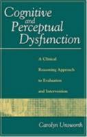 Cognitive and Perceptual Dysfunction: A Clinical Reasoning Approach to Evaluation and Intervention 0803603991 Book Cover