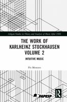The Work of Karlheinz Stockhausen Volume 2: Intuitive Music (Ashgate Studies in Theory and Analysis of Music After 1900) 1032547138 Book Cover