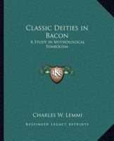 Classic Deities in Bacon: A Study in Mythological Symbolism 0766100960 Book Cover