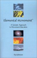 Elemental Movement: A Somatic Approach to Movement Education 1581121326 Book Cover