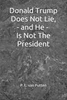 Donald Trump Does Not Lie, and He Is Not The President B08BDXM6HZ Book Cover
