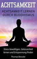 Achtsamkeit: Achtsamkeit Lernen Durch Buddhismus: Stress Bew�ltigen, Gelassenheit Lernen & Entspannung Finden Sieben Schl�ssel Der Achtsamkeit 1546552359 Book Cover