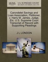 Carondelet Savings and Loan Association, Petitioner, v. Harry M. James, Judge, Etc. U.S. Supreme Court Transcript of Record with Supporting Pleadings 1270529293 Book Cover