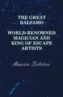 The Great Balsamo: World Renowned Magician and King of Escape Artists 1258188163 Book Cover