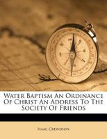 Water Baptism An Ordinance Of Christ An Address To The Society Of Friends 1248406990 Book Cover