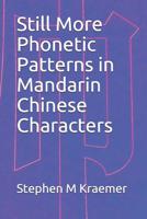 Still More Phonetic Patterns in Mandarin Chinese Characters 1097485668 Book Cover