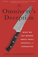The Omnivore’s Deception: What We Get Wrong about Meat, Animals, and the Nature of Moral Life 1479825964 Book Cover