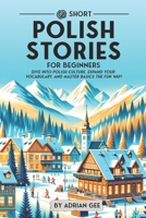 69 Short Polish Stories for Beginners: Dive Into Polish Culture, Expand Your Vocabulary, and Master Basics the Fun Way! (Polish Through Stories: A Cultural Journey) B0CXX8T1NJ Book Cover