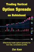 Trading Vertical Option Spreads On Robinhood: Effectively trade option spreads for low risk, consistent profits B09156XCC8 Book Cover