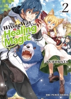 The Wrong Way to Use Healing Magic Volume 2: Light Novel 164273232X Book Cover