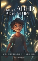 Orion’s ADHD Adventure: With activities for 8-12 year olds B0CQTBMHZN Book Cover