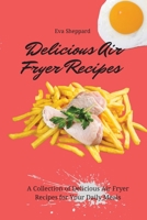 Delicious Air Fryer Recipes: A Collection of Delicious Air Fryer Recipes for Your Daily Meals 1803175982 Book Cover