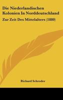 Die Niederlandischen Kolonien in Norddeutschland Zur Zeit Des Mittelalters 3743388332 Book Cover