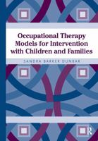 Occupational Therapy Models for Intervention with Children and Families 1556427638 Book Cover
