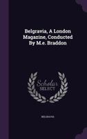 Belgravia, a London Magazine, Conducted by M.E. Braddon 1248362365 Book Cover