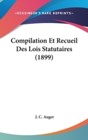 Compilation Et Recueil Des Lois Statutaires (1899) 116846496X Book Cover