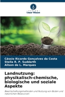 Landnutzung: physikalisch-chemische, biologische und soziale Aspekte: Bewirtschaftungsmethoden und Nutzung von Boden und natürlichen Ressourcen B0CHL9TDF9 Book Cover