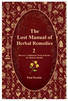 The Lost Manual of Herbal Remedies 2: Discover Additional Natural Herbs for Holistic Health 1300614056 Book Cover