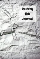 Destroy This Journal: Creative and quirky prompts make this journal fun to complete for all ages. Create, destroy, smear, poke, wreck, cut, tear, give but always make it your own, enjoy and relax. 1793912343 Book Cover