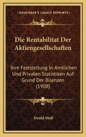 Die Rentabilitat Der Aktiengesellschaften: Ihre Feststellung In Amtlichen Und Privaten Statistiken Auf Grund Der Bilanzen (1908) 1161123342 Book Cover