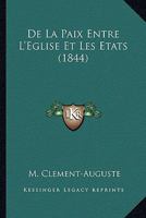 De La Paix Entre L'Eglise Et Les Etats (1844) 116676849X Book Cover