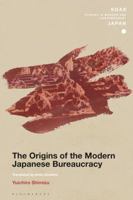 The Origins of the Modern Japanese Bureaucracy 1350245062 Book Cover